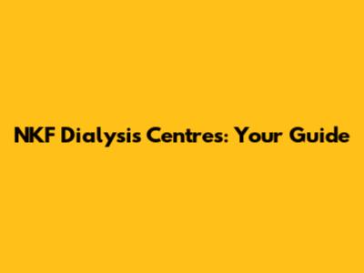 NKF Dialysis Centres: Your Guide
