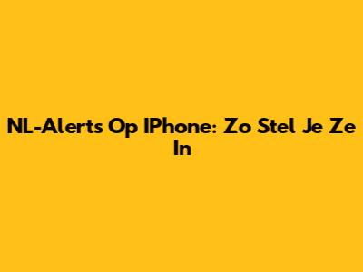 NL-Alerts Op IPhone: Zo Stel Je Ze In