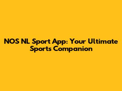 NOS NL Sport App: Your Ultimate Sports Companion