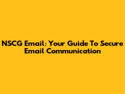 NSCG Email: Your Guide To Secure Email Communication