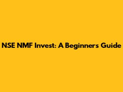 NSE NMF Invest: A Beginner's Guide