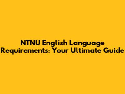 NTNU English Language Requirements: Your Ultimate Guide
