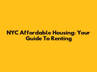 NYC Affordable Housing: Your Guide To Renting