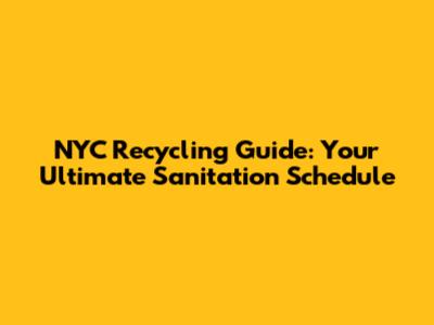 NYC Recycling Guide: Your Ultimate Sanitation Schedule