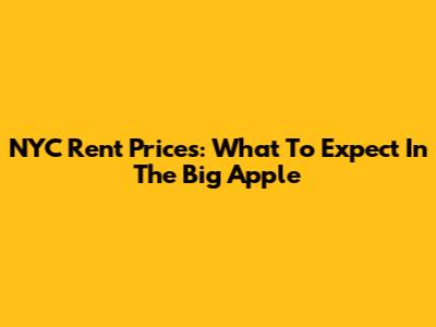 NYC Rent Prices: What To Expect In The Big Apple