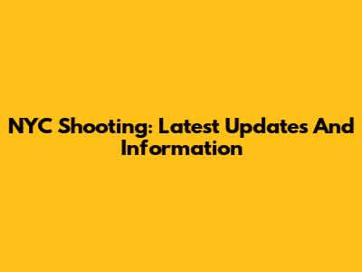 NYC Shooting: Latest Updates And Information
