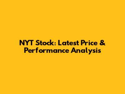 NYT Stock: Latest Price & Performance Analysis