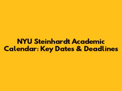 NYU Steinhardt Academic Calendar: Key Dates & Deadlines