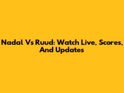 Nadal Vs Ruud: Watch Live, Scores, And Updates