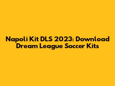 Napoli Kit DLS 2023: Download Dream League Soccer Kits