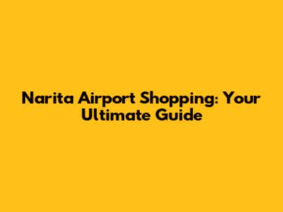 Narita Airport Shopping: Your Ultimate Guide