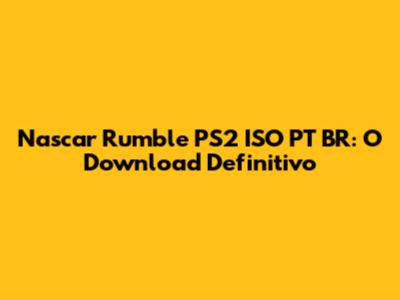 Nascar Rumble PS2 ISO PT BR: O Download Definitivo