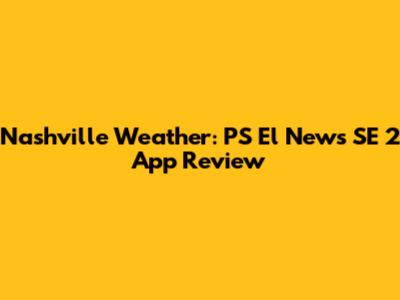 Nashville Weather: PS El News SE 2 App Review