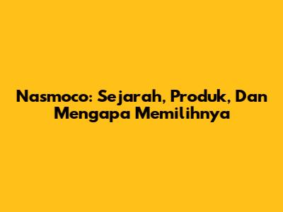 Nasmoco: Sejarah, Produk, Dan Mengapa Memilihnya