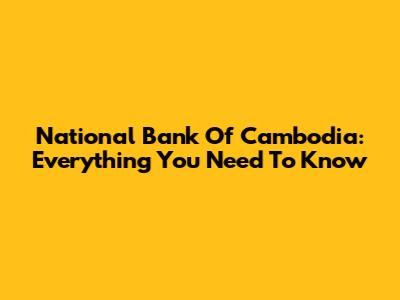 National Bank Of Cambodia: Everything You Need To Know