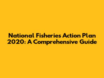 National Fisheries Action Plan 2020: A Comprehensive Guide