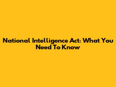 National Intelligence Act: What You Need To Know