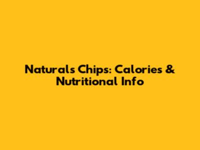 Naturals Chips: Calories & Nutritional Info