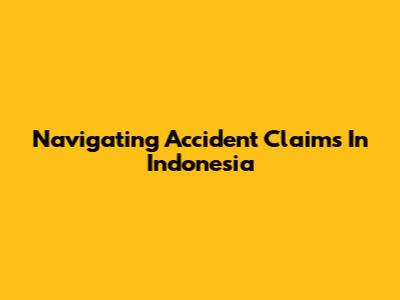 Navigating Accident Claims In Indonesia
