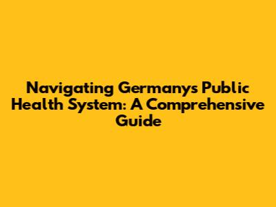 Navigating Germany's Public Health System: A Comprehensive Guide