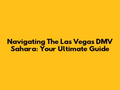 Navigating The Las Vegas DMV Sahara: Your Ultimate Guide