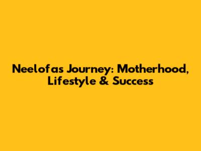Neelofa's Journey: Motherhood, Lifestyle & Success