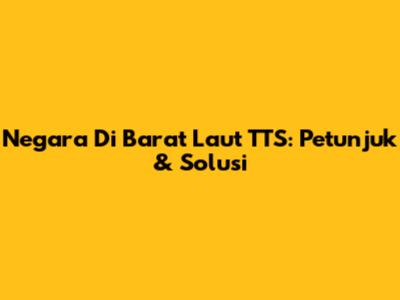 Negara Di Barat Laut TTS: Petunjuk & Solusi
