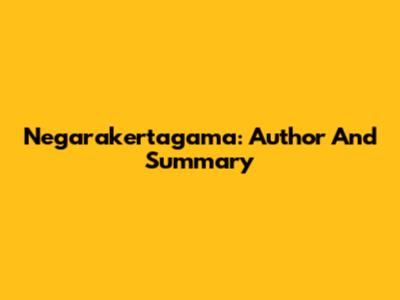 Negarakertagama: Author And Summary