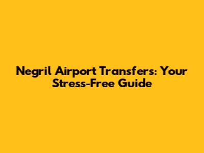 Negril Airport Transfers: Your Stress-Free Guide