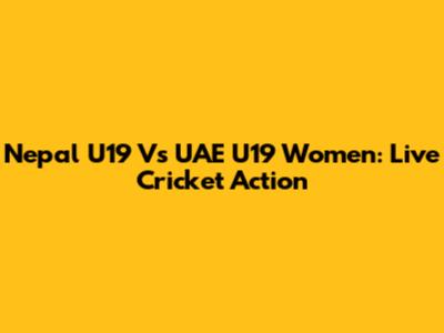 Nepal U19 Vs UAE U19 Women: Live Cricket Action