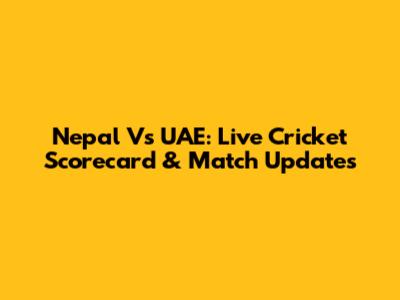 Nepal Vs UAE: Live Cricket Scorecard & Match Updates