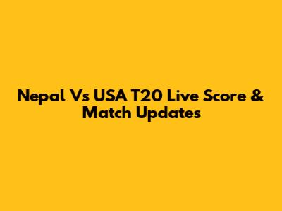 Nepal Vs USA T20 Live Score & Match Updates