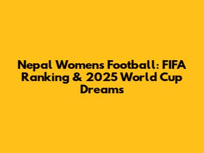 Nepal Women's Football: FIFA Ranking & 2025 World Cup Dreams