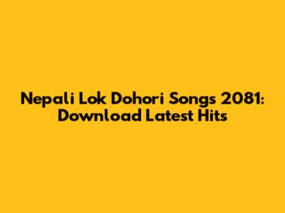 Nepali Lok Dohori Songs 2081: Download Latest Hits
