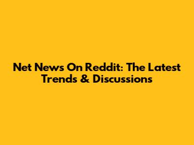 Net News On Reddit: The Latest Trends & Discussions