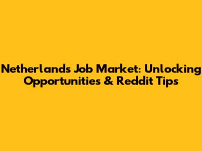Netherlands Job Market: Unlocking Opportunities & Reddit Tips