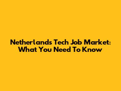 Netherlands Tech Job Market: What You Need To Know