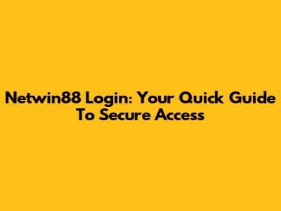 Netwin88 Login: Your Quick Guide To Secure Access