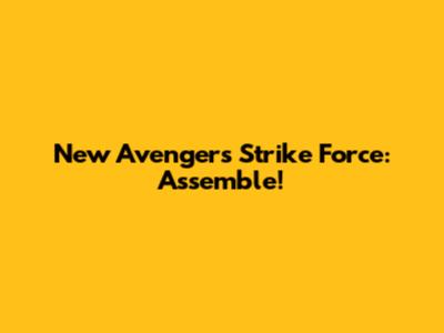 New Avengers Strike Force: Assemble!