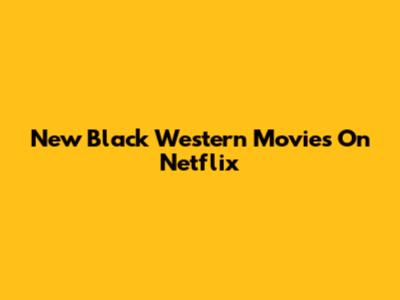 New Black Western Movies On Netflix