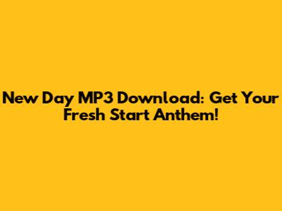 New Day MP3 Download: Get Your Fresh Start Anthem!
