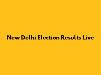 New Delhi Election Results Live