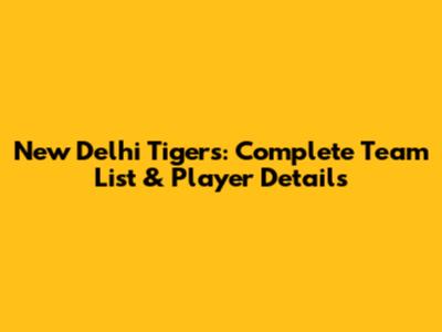 New Delhi Tigers: Complete Team List & Player Details