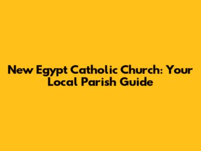 New Egypt Catholic Church: Your Local Parish Guide