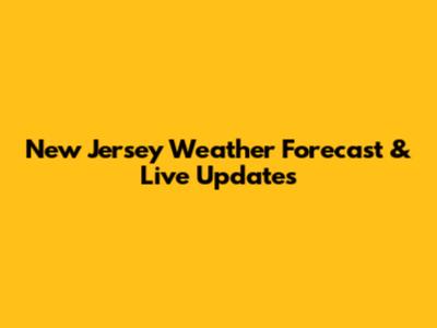 New Jersey Weather Forecast & Live Updates