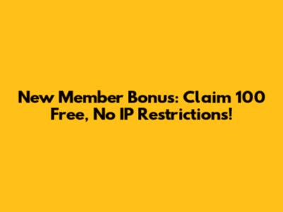 New Member Bonus: Claim 100 Free, No IP Restrictions!