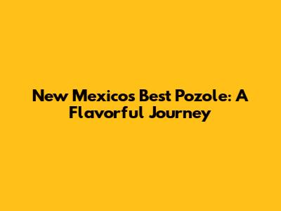New Mexico's Best Pozole: A Flavorful Journey