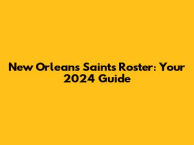 New Orleans Saints Roster: Your 2024 Guide