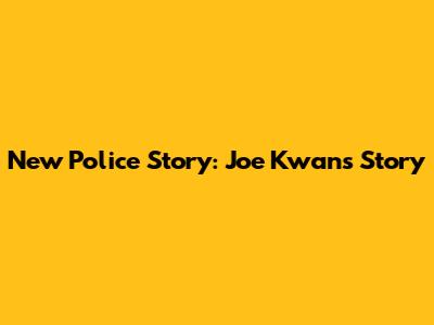 New Police Story: Joe Kwan's Story
