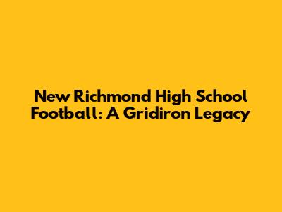 New Richmond High School Football: A Gridiron Legacy